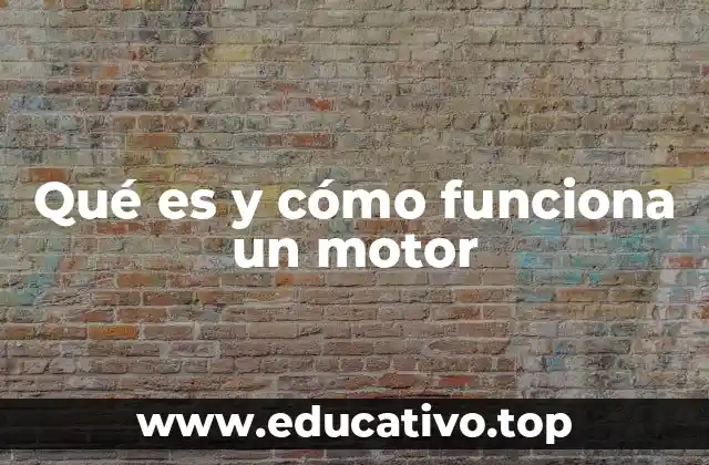 Qué es y cómo funciona un motor