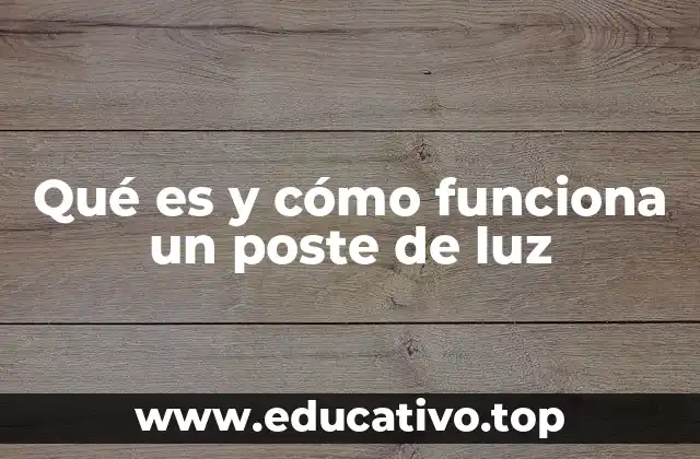 Qué es y cómo funciona un poste de luz