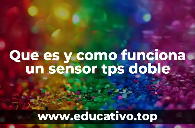 Que es y como funciona un sensor tps doble