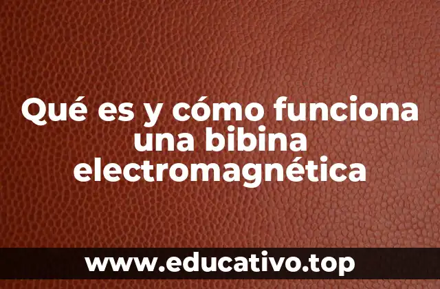 Qué es y cómo funciona una bibina electromagnética