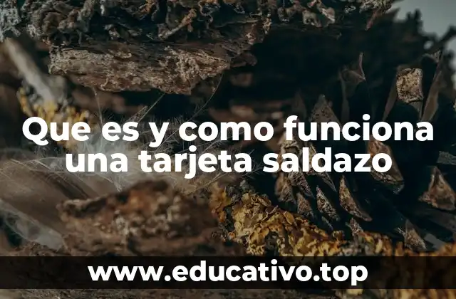 Que es y como funciona una tarjeta saldazo
