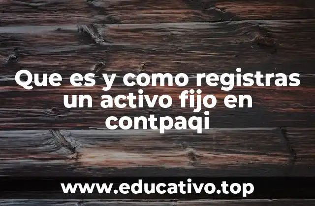 Que es y como registras un activo fijo en contpaqi