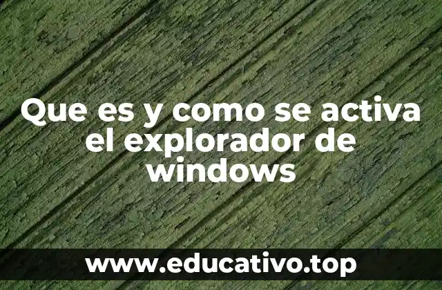 Que es y como se activa el explorador de windows