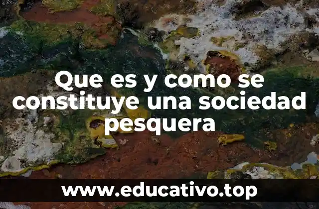 Que es y como se constituye una sociedad pesquera