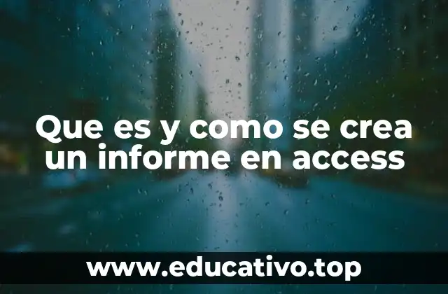 Que es y como se crea un informe en access