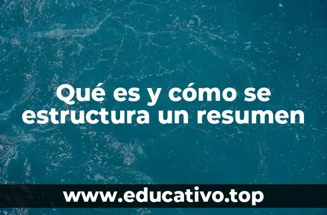 Qué es y cómo se estructura un resumen