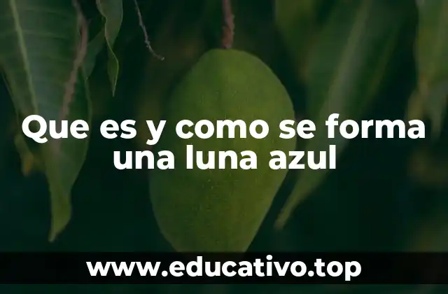 Que es y como se forma una luna azul