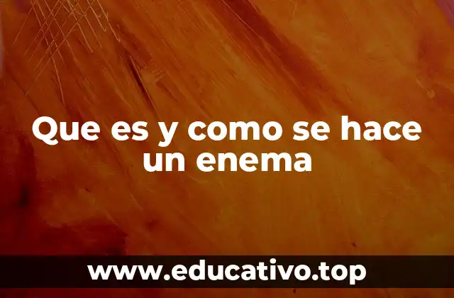 Que es y como se hace un enema