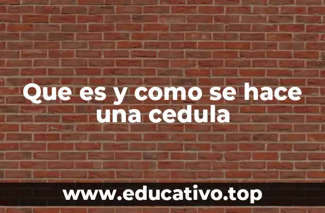 Que es y como se hace una cedula