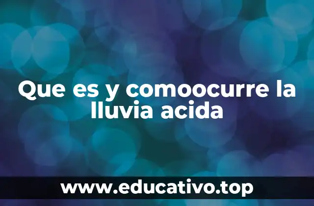 Que es y comoocurre la lluvia acida