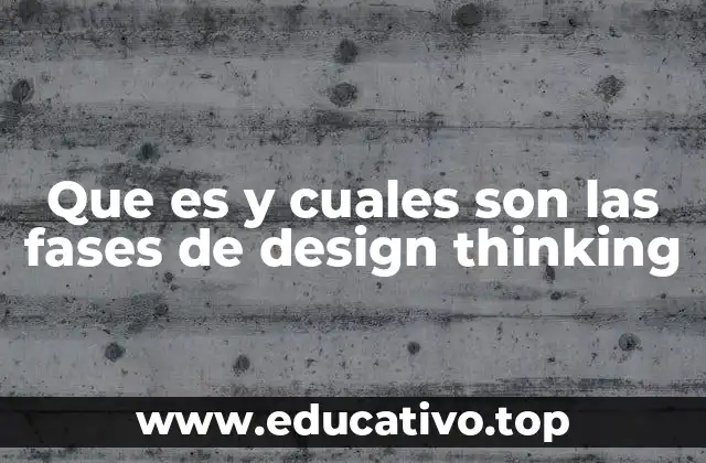Que es y cuales son las fases de design thinking