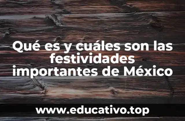 Qué es y cuáles son las festividades importantes de México