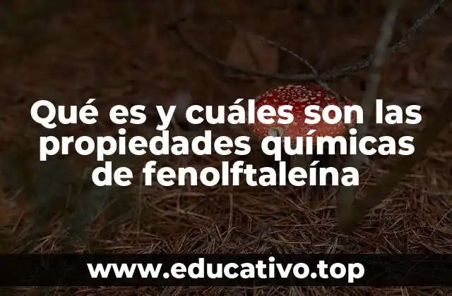 Qué es y cuáles son las propiedades químicas de fenolftaleína