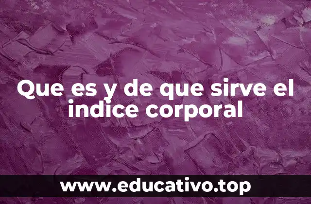 Que es y de que sirve el indice corporal