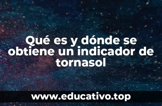 Qué es y dónde se obtiene un indicador de tornasol