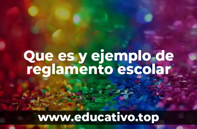 Que es y ejemplo de reglamento escolar
