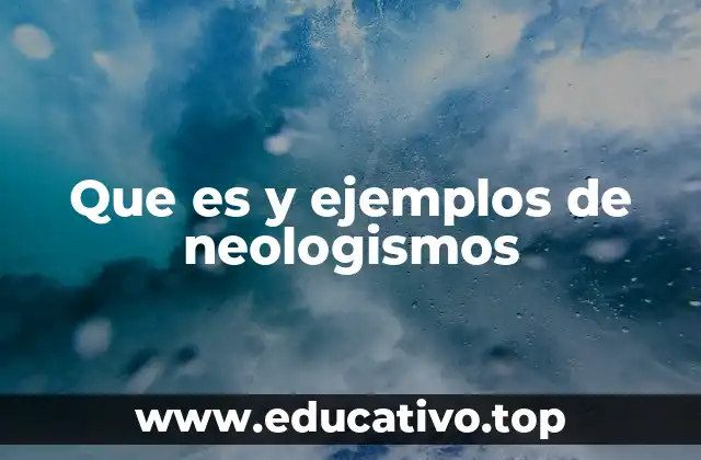 Que es y ejemplos de neologismos