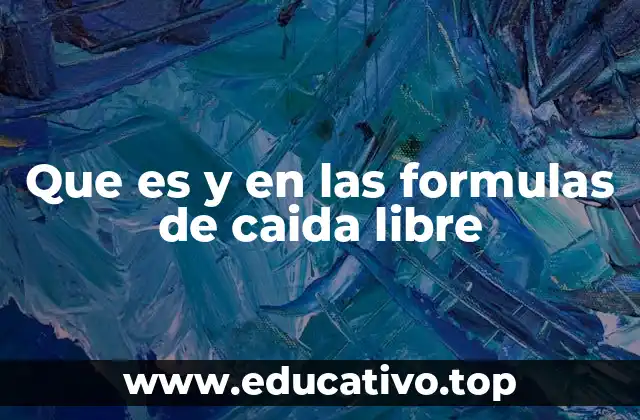 Que es y en las formulas de caida libre
