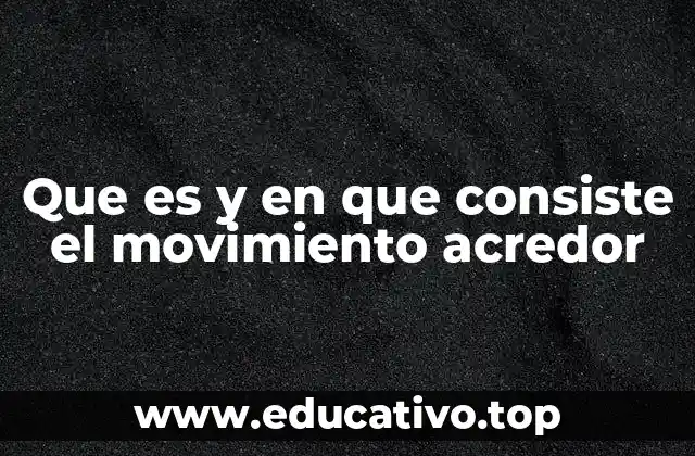 Que es y en que consiste el movimiento acredor