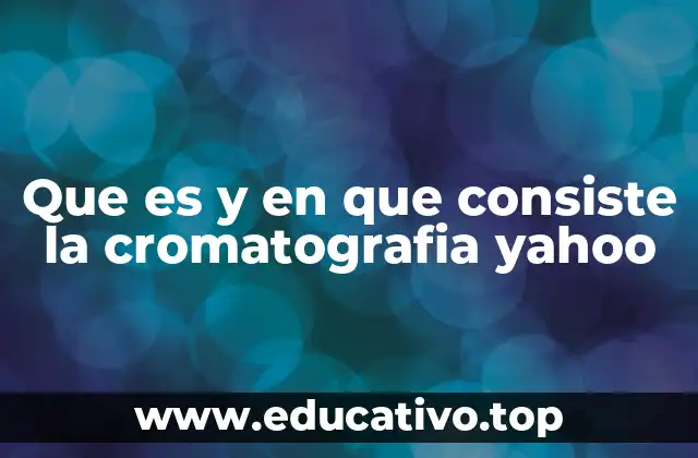 Que es y en que consiste la cromatografia yahoo