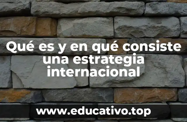 Qué es y en qué consiste una estrategia internacional