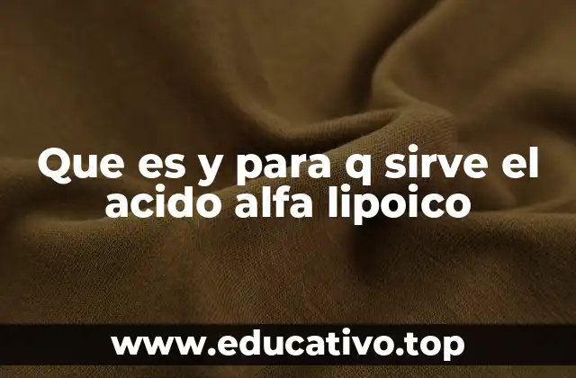 Que es y para q sirve el acido alfa lipoico