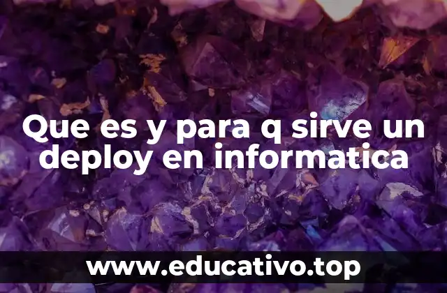 Que es y para q sirve un deploy en informatica