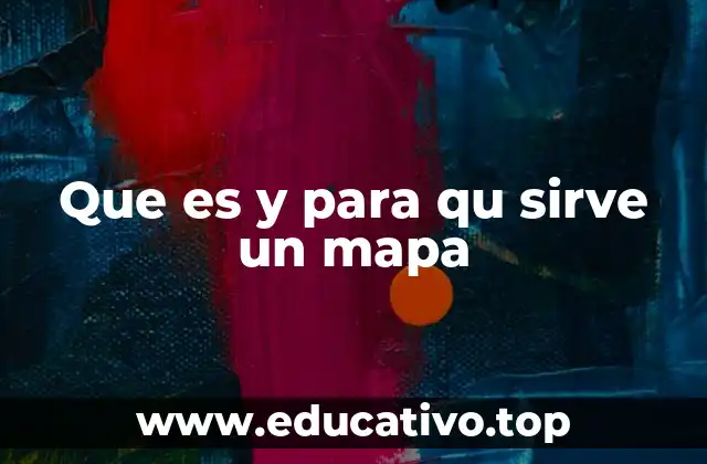 Que es y para qu sirve un mapa