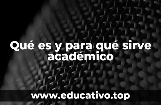 Qué es y para qué sirve académico