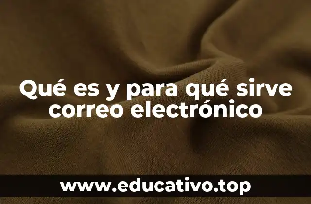 Qué es y para qué sirve correo electrónico
