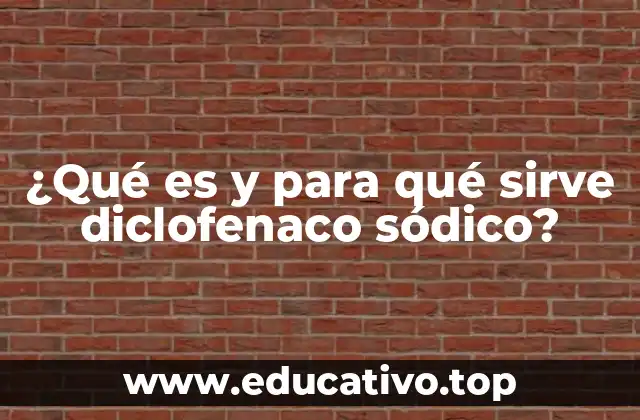 ¿Qué es y para qué sirve diclofenaco sódico?