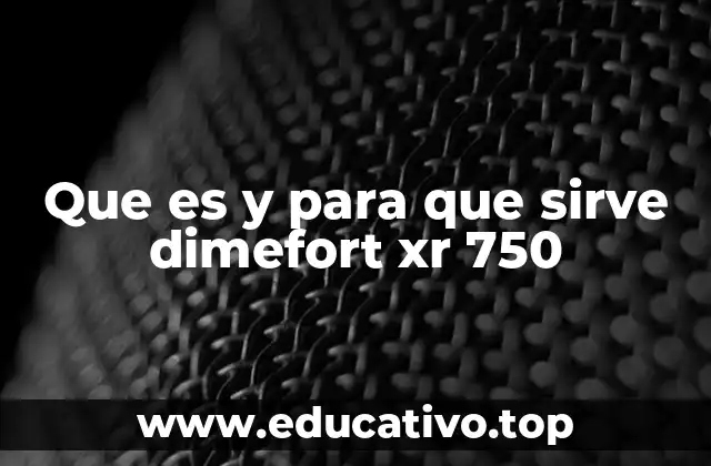 Que es y para que sirve dimefort xr 750