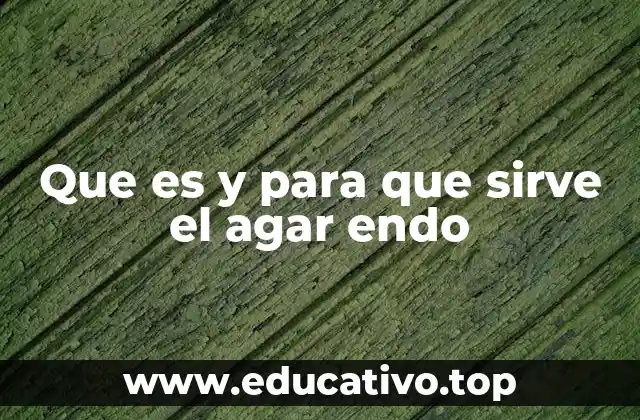 Que es y para que sirve el agar endo