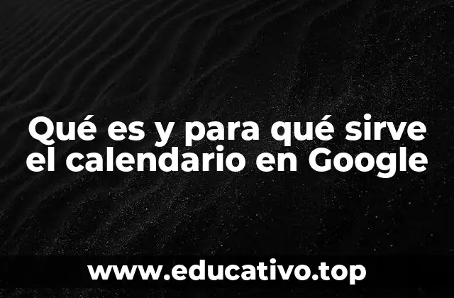 Qué es y para qué sirve el calendario en Google