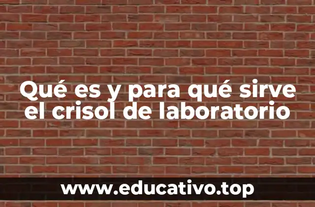 Qué es y para qué sirve el crisol de laboratorio