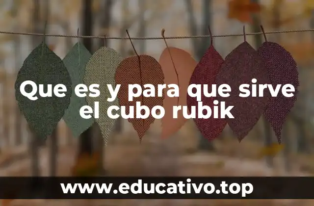 Que es y para que sirve el cubo rubik
