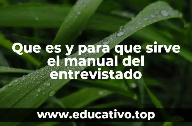 Que es y para que sirve el manual del entrevistado