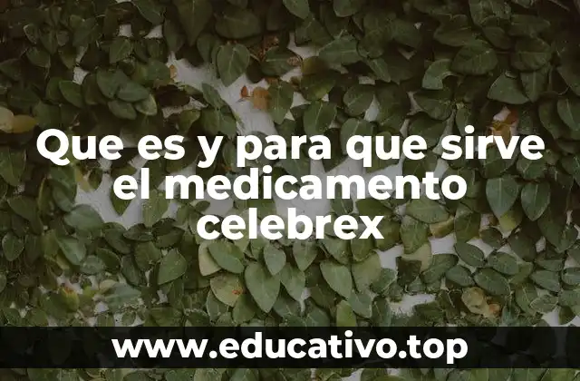 Que es y para que sirve el medicamento celebrex