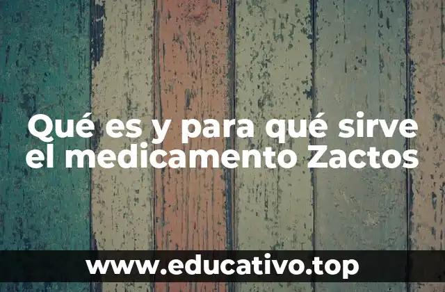 Qué es y para qué sirve el medicamento Zactos