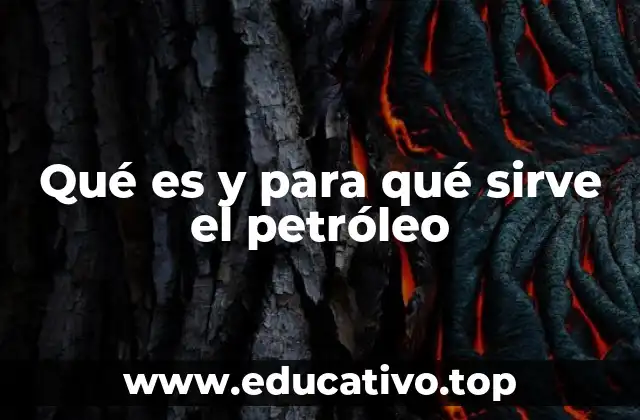 Qué es y para qué sirve el petróleo