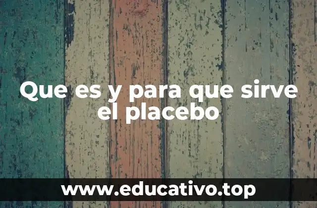 Que es y para que sirve el placebo