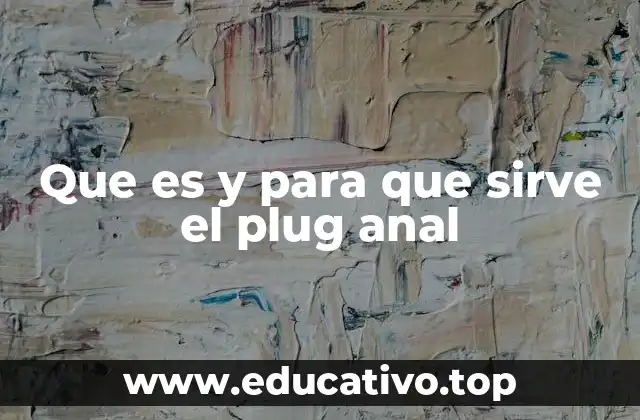 El plug anal como herramienta de exploración y bienestar sexual