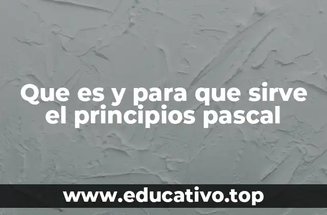 Que es y para que sirve el principios pascal