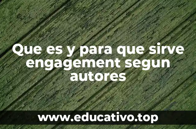 Que es y para que sirve engagement segun autores