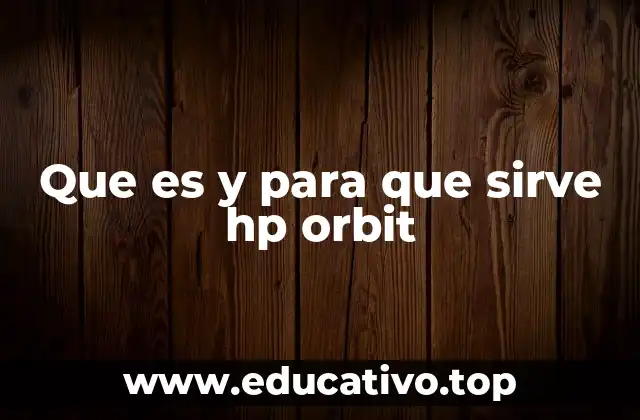 Que es y para que sirve hp orbit