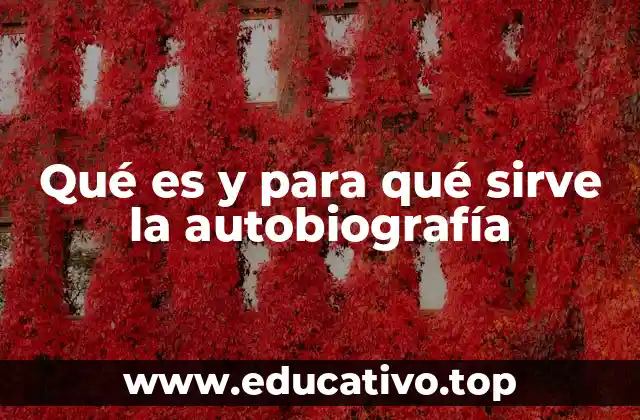 Qué es y para qué sirve la autobiografía