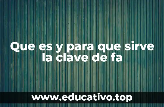 Que es y para que sirve la clave de fa