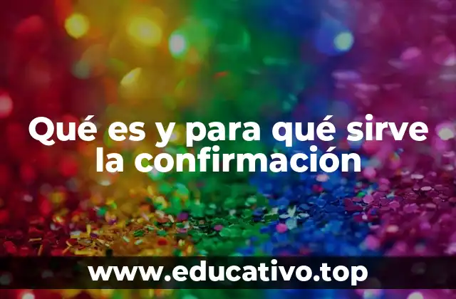 Qué es y para qué sirve la confirmación