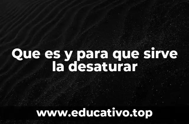 Que es y para que sirve la desaturar