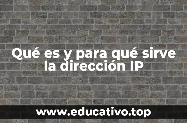 Qué es y para qué sirve la dirección IP